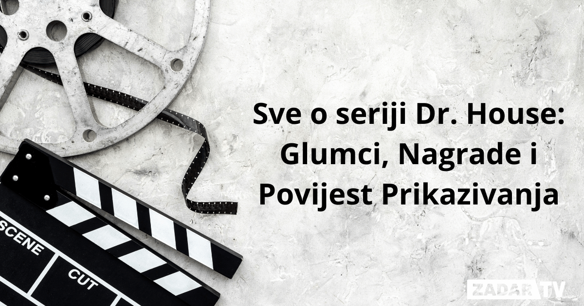 Sve o seriji Dr. House: Glumci, Nagrade i Povijest Prikazivanja