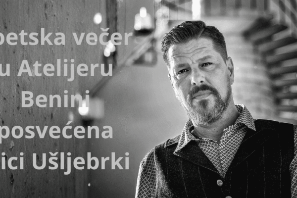 Naslovna grafika s tekstom "Poetska večer u Atelijeru Benini posvećena Ivici Ušljebrki" u nijansama sive