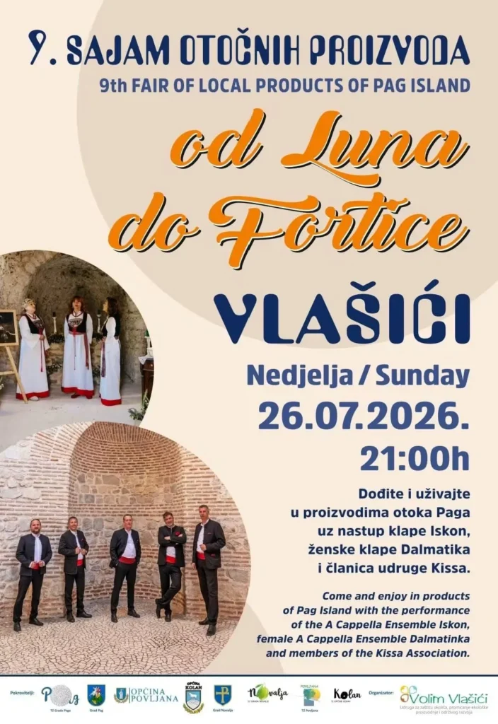 9. sajam otočnih proizvoda "Od Luna do Fortice" Vlasići, nedjelja 26.07.2026. u 21:00h. Dođite i uživajte u proizvodima otoka Paga uz nastup klape Iskon, ženske klape Dalmatika i članica udruge Kissa