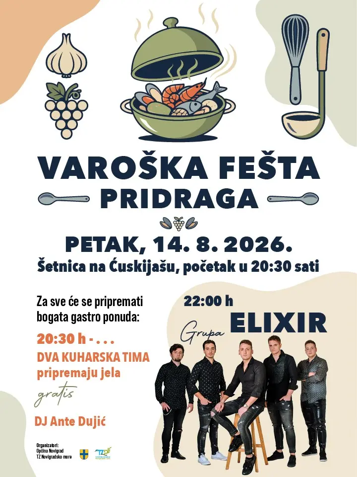 Varoška fešta Pridraga: Petak, 14. 8. 2026. Šetnica na Čuškijašu, početak u 20:30 sati. Bogata gastro ponuda, dva kuharska tima pripremaju jela besplatno, DJ Ante Dujić, Grupa Elixir